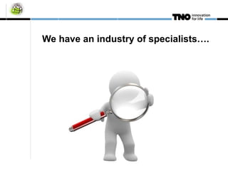We have an industry of specialists…. 