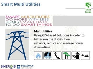 Smart Multi Utilities




                 Multiutilities
                 Using GIS-based Solutions in order to
                 better run the distribution
                 network, reduce and manage power
                 downwtime
 