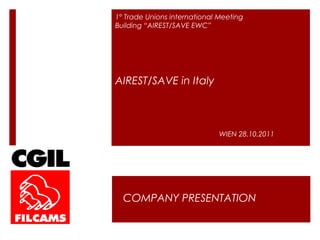 AIREST/SAVE in Italy
1° Trade Unions international Meeting
Building “AIREST/SAVE EWC”
WIEN 28.10.2011
COMPANY PRESENTATION
 