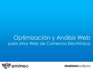 Optimización y Análisis Web

para sitios Web de Comercio Electrónico

 