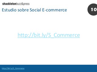 Estudio sobre Social E-commerce

http://bit.ly/S_Commerce

http://bit.ly/S_Commerce

10

 