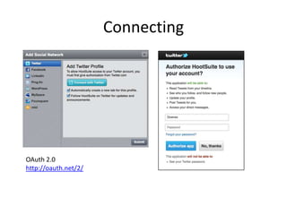 Connecting




OAuth 2.0
http://oauth.net/2/
 