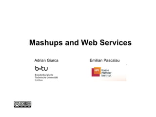 Mashups and Web Services Adrian Giurca Emilian Pascalau 