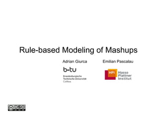 Rule-based Modeling of Mashups  Adrian Giurca Emilian Pascalau 