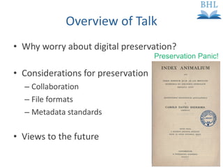 Overview of Talk Why worry about digital preservation? Considerations for preservation Collaboration File formats Metadata standards Views to the future Preservation Panic! 