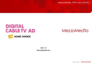 2011.11
MezzoMedia Inc.




                  With your goal!
 