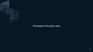 Penetapan Penyedia Jasa
27
 
