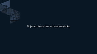 Tinjauan Umum Hukum Jasa Konstruksi
 
