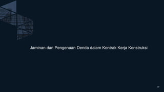 Jaminan dan Pengenaan Denda dalam Kontrak Kerja Konstruksi
37
 