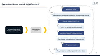 42
Syarat-Syarat Umum Kontrak Kerja Konstruksi
Syarat-Syarat Umum
Kontrak Kerja Konstruksi
Ketentuan Umum
Pelaksanaan, penyelesaian, addendum, dan pemutusan kontrak
Hak dan kewajiban para pihak
Personil inti dan/atau peralatan penyedia
Kewajiban Pejabat Pembuat Komitmen
Pembayaran kepada penyedia jasa konstruksi
Pengawasan mutu
Penyelesaian perselisihan apabila timbul sengketa
paling sedikit
memuat
1
2
3
4
5
6
7
8
 