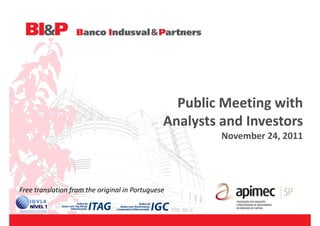 Public Meeting with
                                               Analysts and Investors
                                                        November 24, 2011




Free translation from the original in Portuguese
 