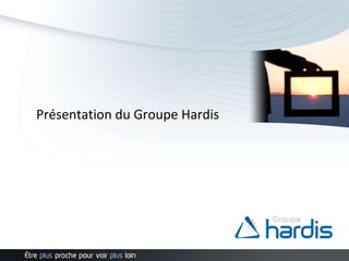 Présentation du Groupe Hardis
 