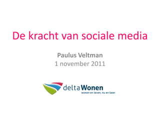 De kracht van sociale media
         Paulus Veltman
        1 november 2011
 