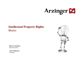 Intellectual Property Rights
Basics




Dmytro Gadomsky
Senior associate

Anton Polikarpov
Associate
 