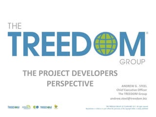 THE PROJECT DEVELOPERS
      PERSPECTIVE          ANDREW G . STEEL
                        Chief Executive Officer
                         The TREEDOM Group
                    andrew.steel@treedom.biz
 