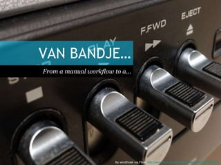 VAN BANDJE… ,[object Object],By windthoek via Flickr  http://www.flickr.com/photos/windthoek/5266340559/ 