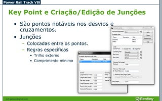 Power Rail Track V8i


   Key Point e Criação/Edição de Junções
         • São pontos notáveis nos desvios e
           cruzamentos.
         • Junções
                 – Colocadas entre os pontos.
                 – Regras específicas
                           • Trilho externo
                           • Comprimento mínimo




 civil.galeano@gmail.com
 