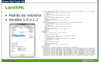 Power Rail Track V8i


   LandXML
   • Padrão da indústria
   • Versões 1.0 e 1.1




 civil.galeano@gmail.com
 