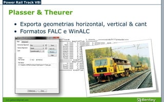 Power Rail Track V8i


   Plasser & Theurer
         • Exporta geometrias horizontal, vertical & cant
         • Formatos FALC e WinALC




 civil.galeano@gmail.com
 