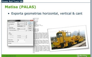 Power Rail Track V8i


   Matisa (PALAS)
         • Exporta geometrias horizontal, vertical & cant




 civil.galeano@gmail.com
 