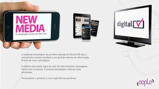 A explosão tecnológica da primeira década do Século XXI deu o
consumidor acesso imediato a um grande volume de informação.
É hora de rever estratégias.

O público não aceita mais ser alvo de intermináveis mensagens
comerciais invasivas. É preciso estratégias e táticas mais
amistosas.

Personalizar o produto e criar experiências positivas.
 