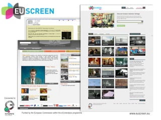 Connected to:




                Funded by the European Commission within the eContentplus programme   www.euscreen.eu
 