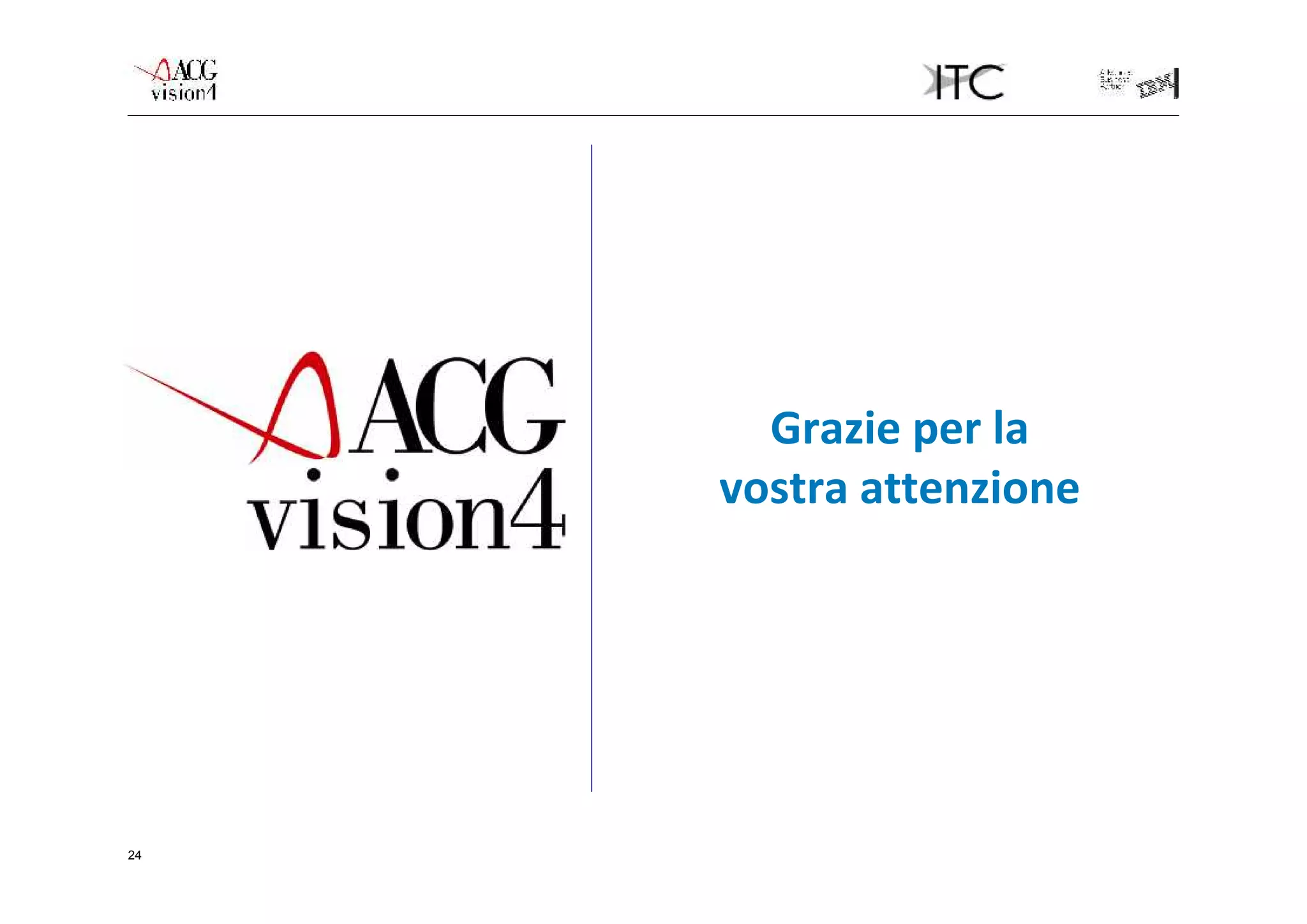 Grazie per la
     vostra attenzione




24
 