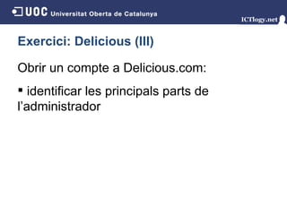 Exercici: Delicious (III) Obrir un  compte a Delicious.com: identificar les principals parts de l’administrador 
