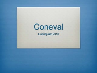 Coneval
 Guanajuato 2010
 