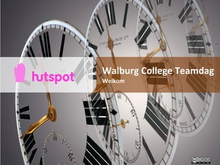 Walburg	
  College	
  Teamdag	
  
Welkom
 