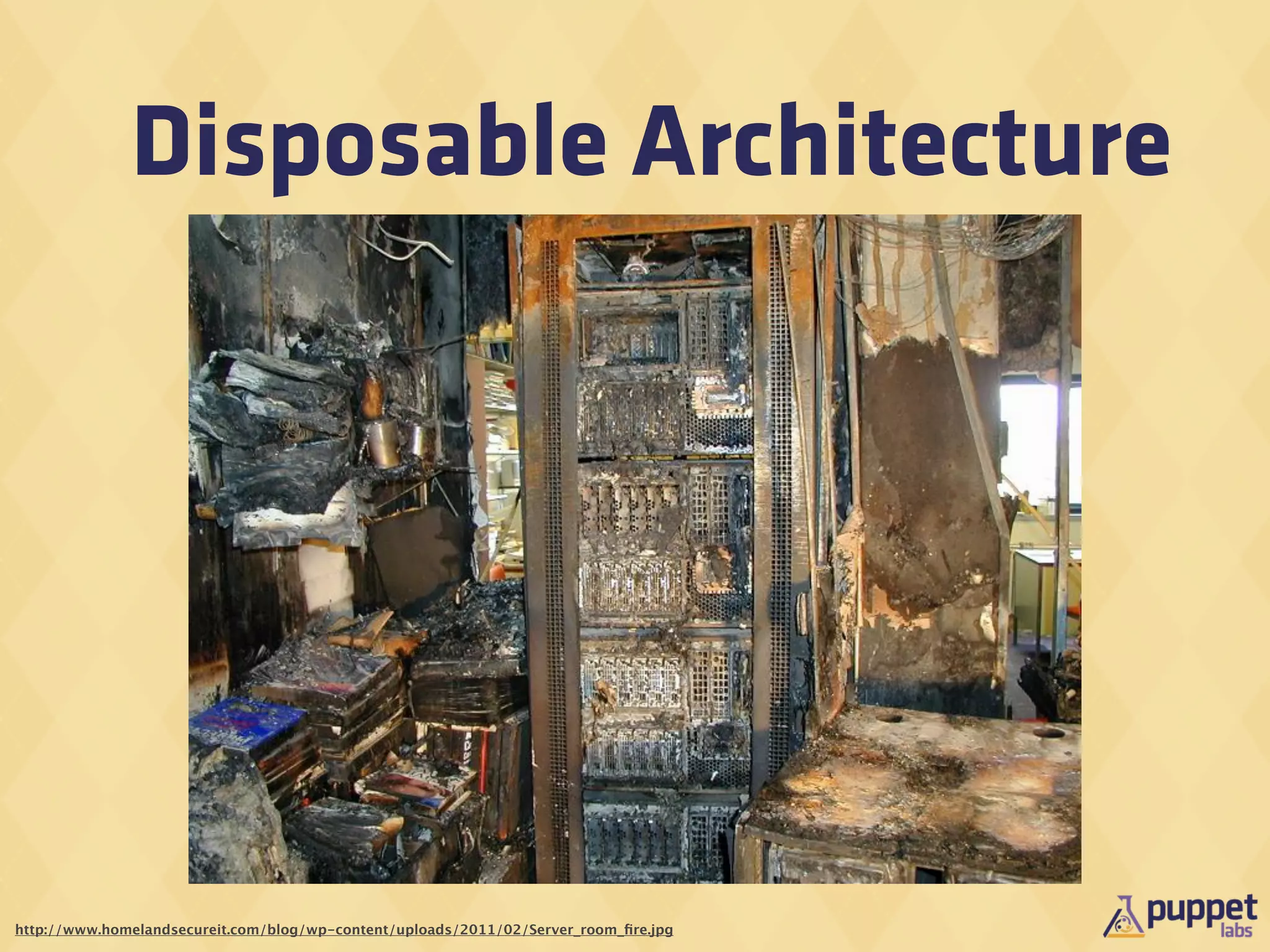 Disposable Architecture




http://www.homelandsecureit.com/blog/wp-content/uploads/2011/02/Server_room_ﬁre.jpg
 