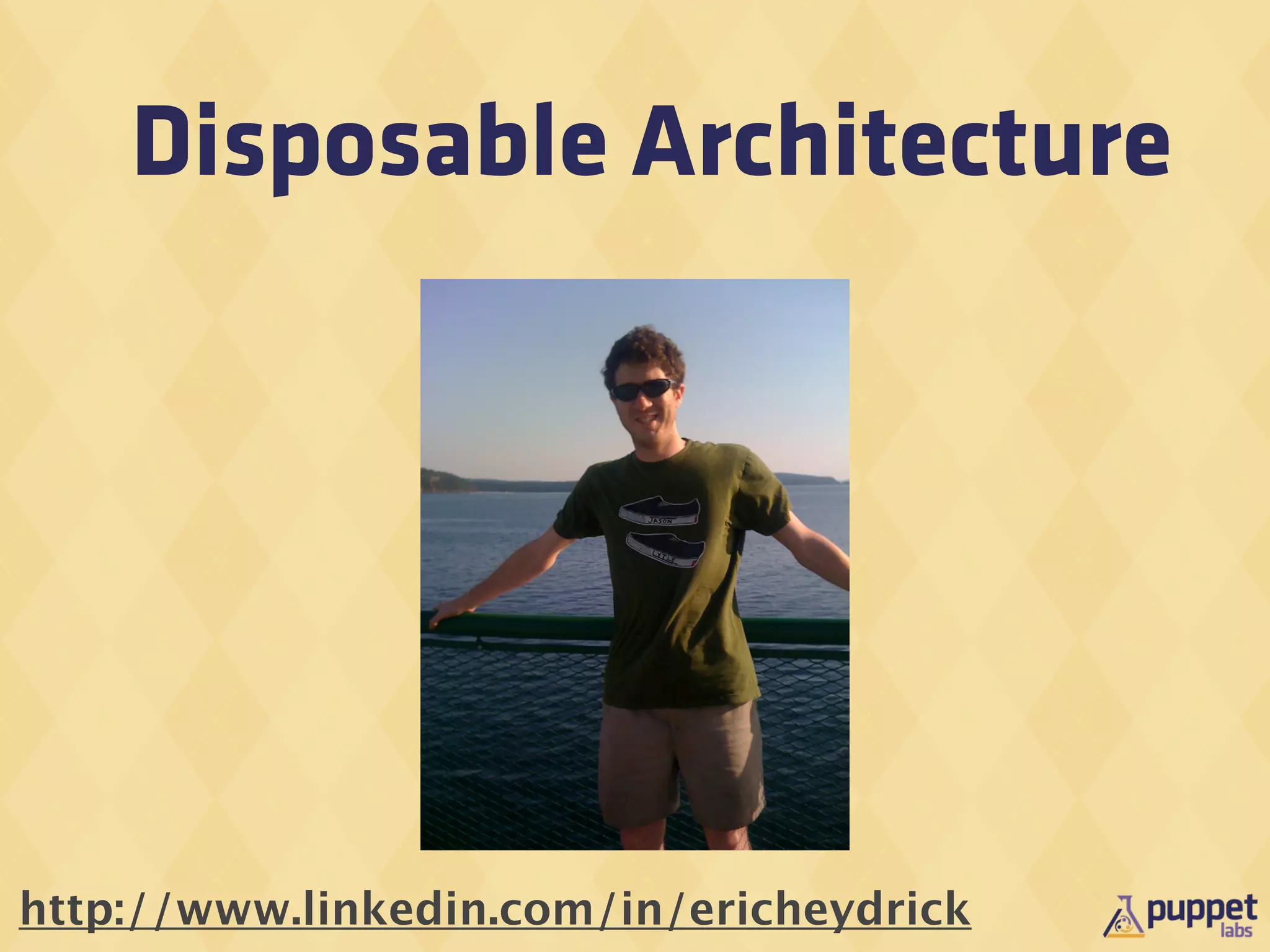 Disposable Architecture




http://www.linkedin.com/in/ericheydrick
 