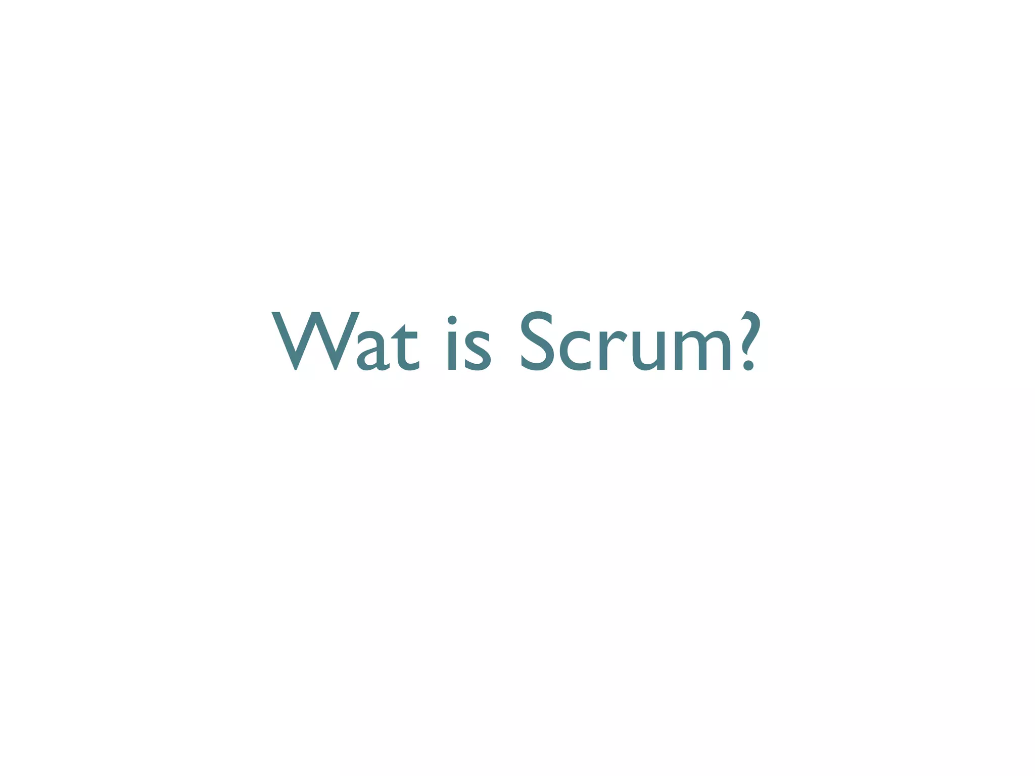 Wat is Scrum?
 