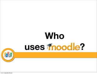 Who
               uses moodle?

11   11   22
 