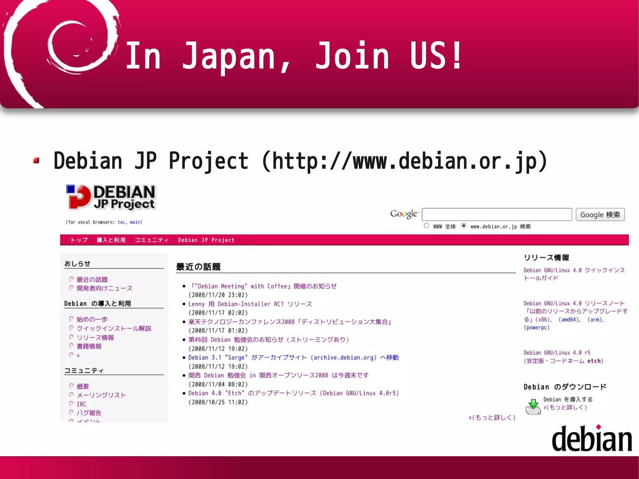 In Japan, Join US!
Debian JP Project (http://www.debian.or.jp)
 