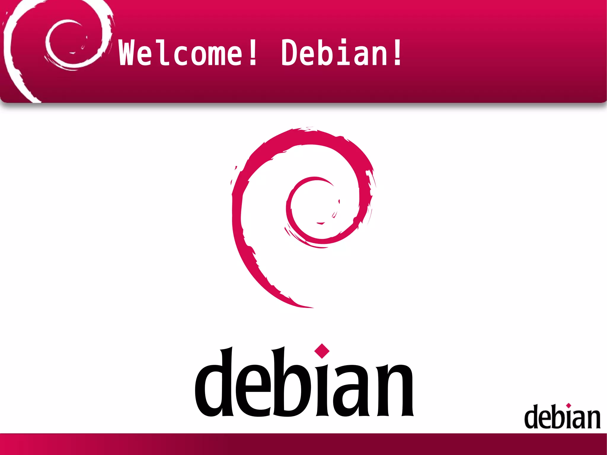 Welcome! Debian!
 