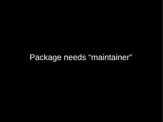 Package needs “maintainer”
 