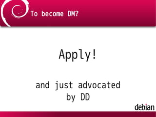 To become DM?
Apply!
and just advocated
by DD
 