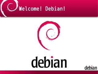 Welcome! Debian!
 