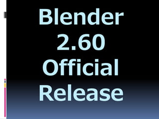 Blender
 2.60
Official
Release
 