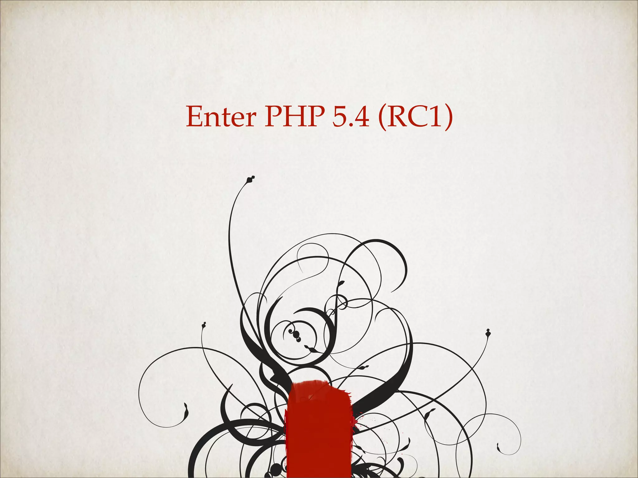 Enter PHP 5.4 (RC1)
 