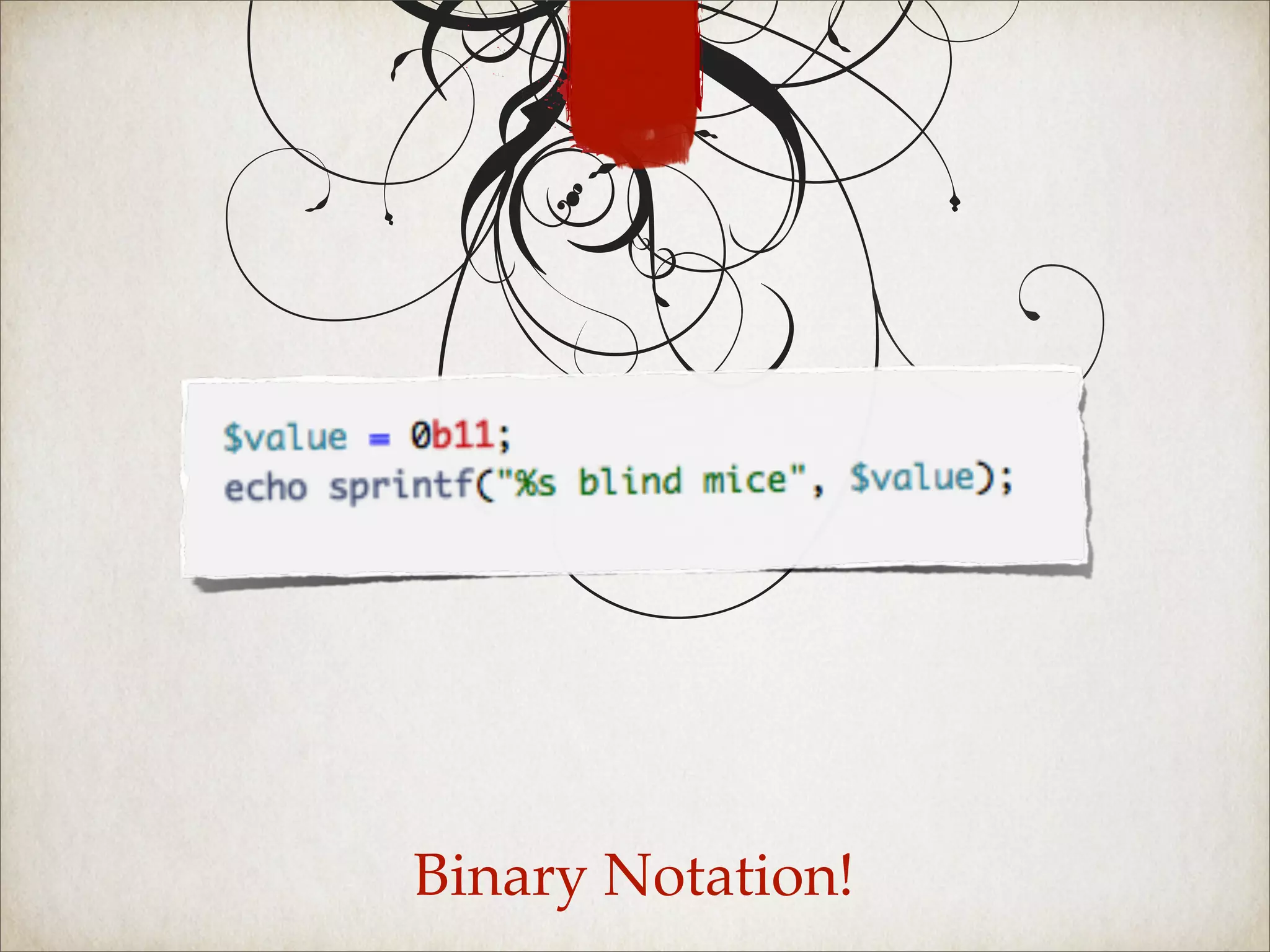 Binary Notation!
 