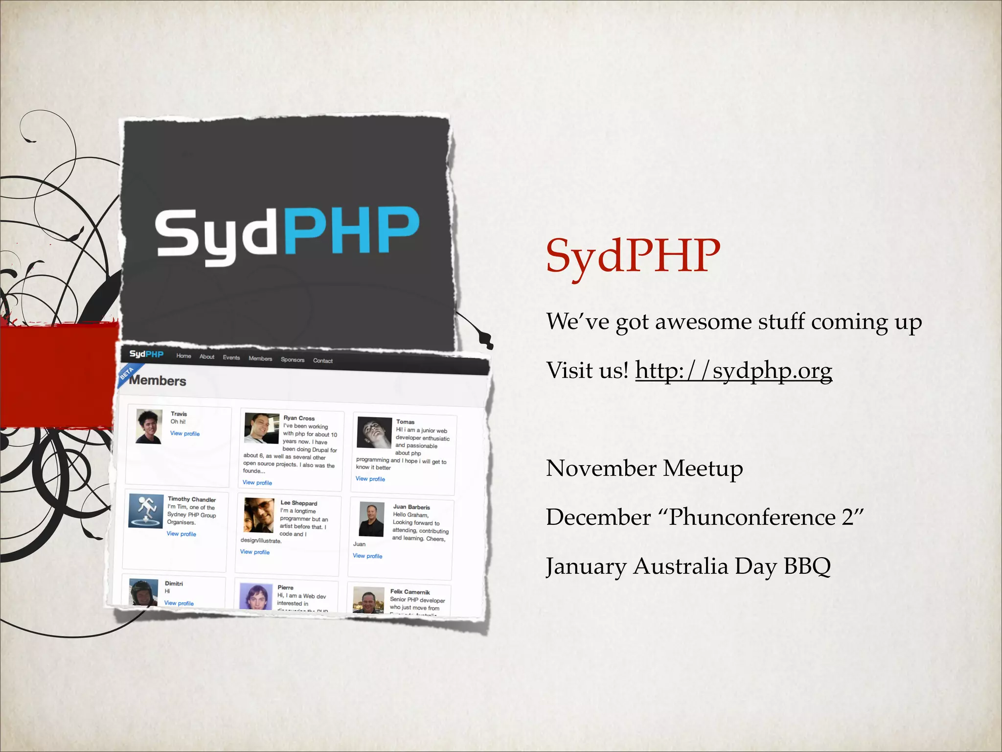 SydPHP
We’ve got awesome stuff coming up

Visit us! http://sydphp.org



November Meetup

December “Phunconference 2”

January Australia Day BBQ
 