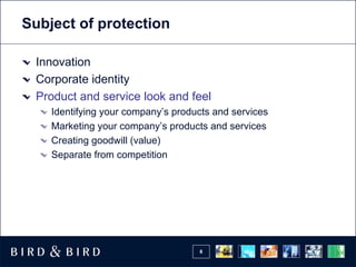 Subject of protection

 Innovation
 Corporate identity
 Product and service look and feel
    Identifying your company’s products and services
    Marketing your company’s products and services
    Creating goodwill (value)
    Separate from competition




                                    8
 