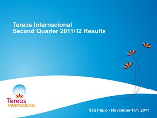 Tereos Internacional
Second Quarter 2011/12 Results
São Paulo - November 16th, 2011
 