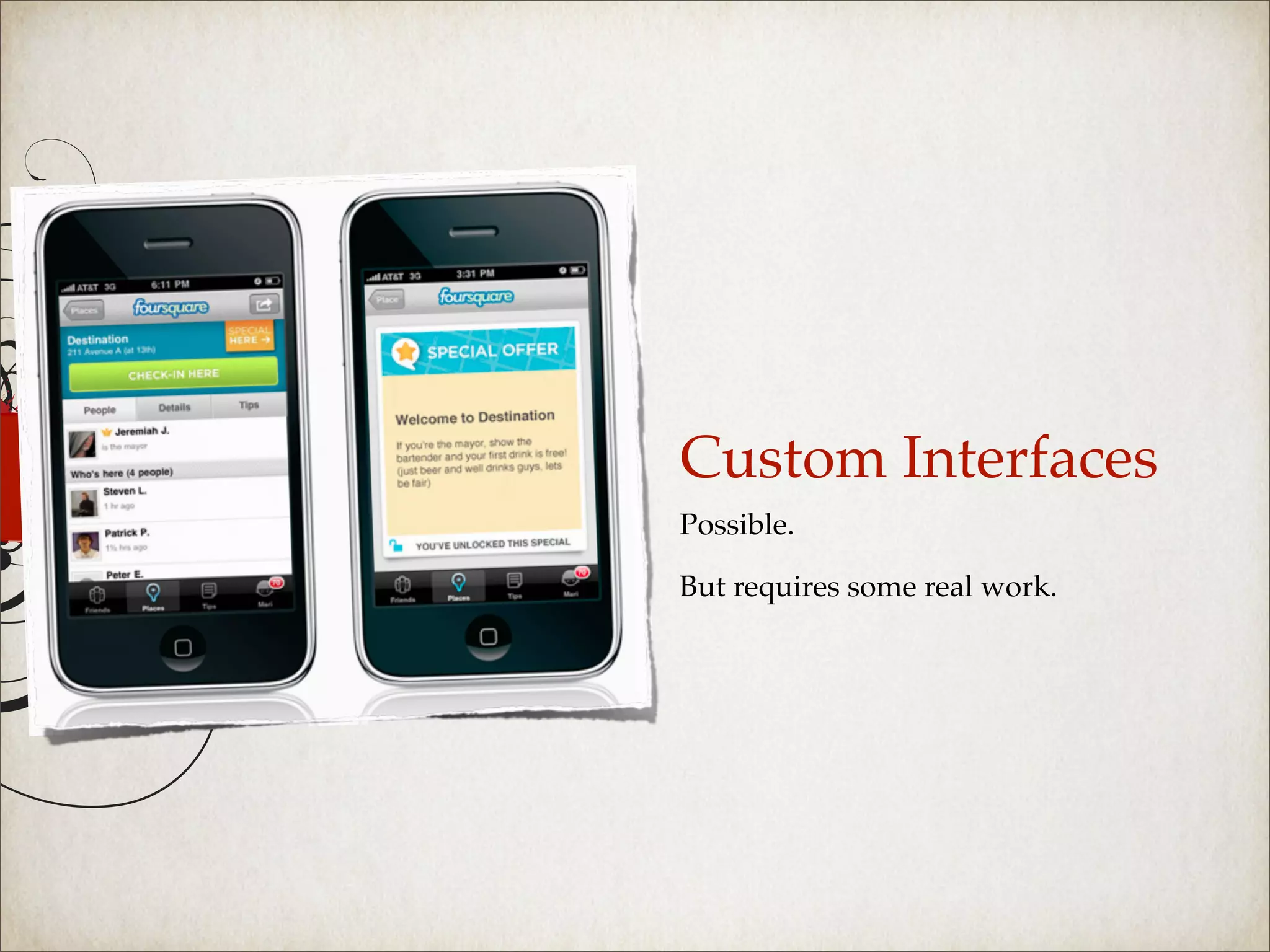 Custom Interfaces
Possible.

But requires some real work.
 