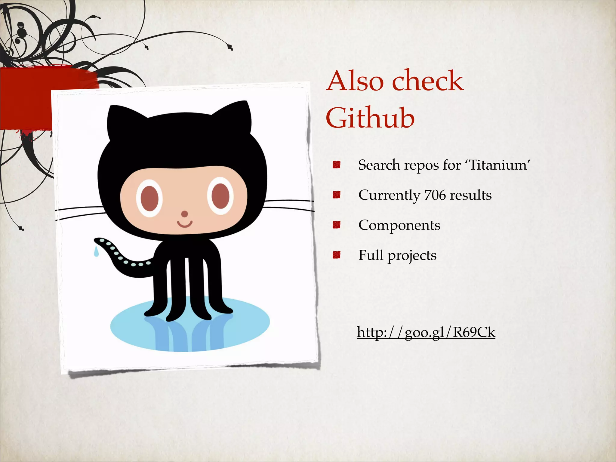 Also check
Github
  Search repos for ‘Titanium’

  Currently 706 results

  Components

  Full projects




  http://goo.gl/R69Ck
 