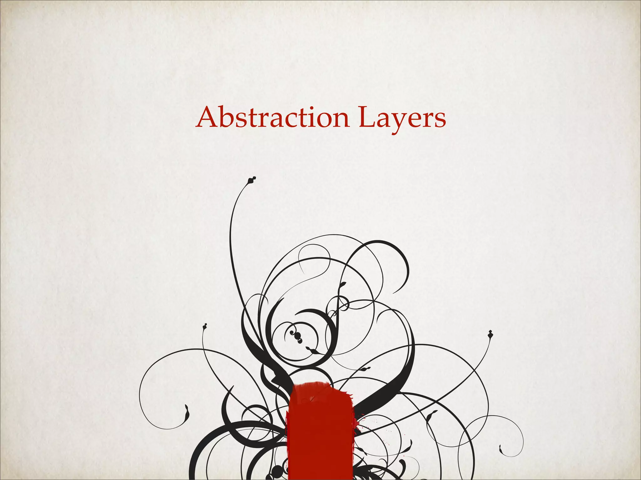 Abstraction Layers
 