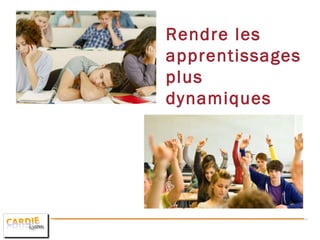 Rendre les apprentissages plus dynamiques 
