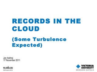 Jan Askhoj 17 November 2011 RECORDS IN THE CLOUD  (Some Turbulence Expected) 
